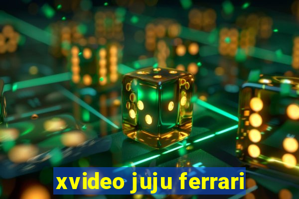 xvideo juju ferrari